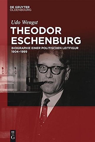 Theodor Eschenburg – Biographie einer politischen Leitfigur 1904–1999