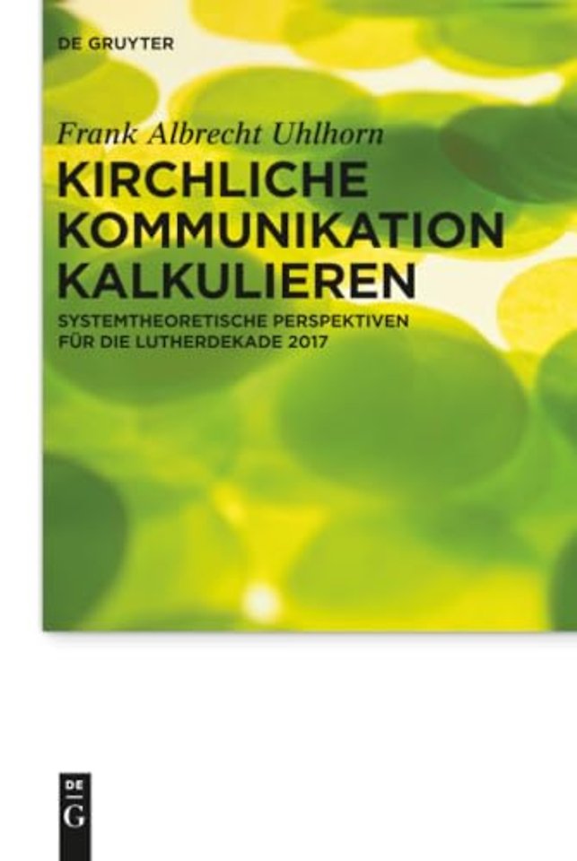 Kirchliche Kommunikation kalkulieren – Systemtheoretische Perspektiven für die Lutherdekade 2017
