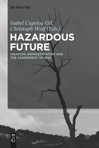 Hazardous Future – Disaster, Representation and the Assessment of Risk