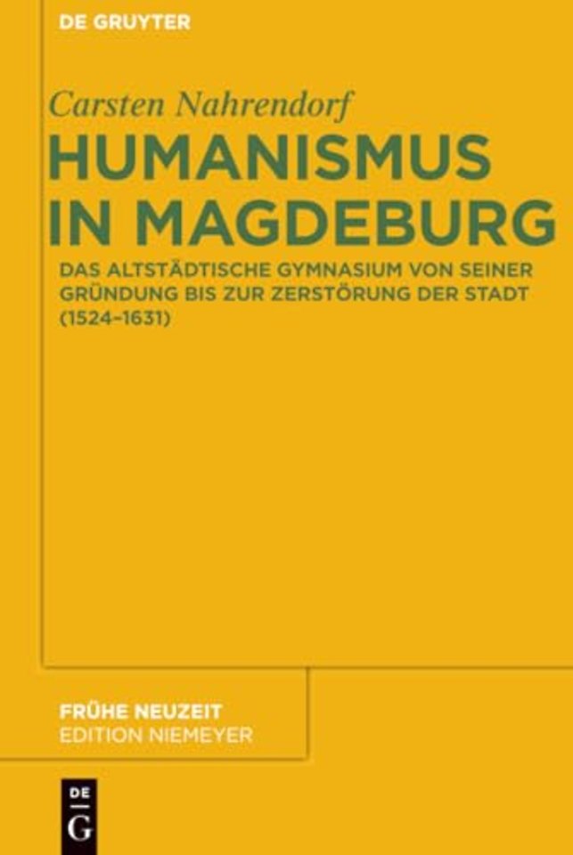 Humanismus in Magdeburg – Das Altstädtische Gymnasium von seiner Gründung bis zur Zerstörung der Stadt (1524–1631)