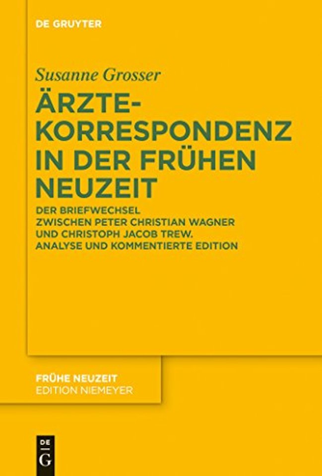 Ärztekorrespondenz in der Frühen Neuzeit – Der Briefwechsel zwischen Peter Christian Wagner und Christoph Jacob Trew. Analyse und kommentierte Edi