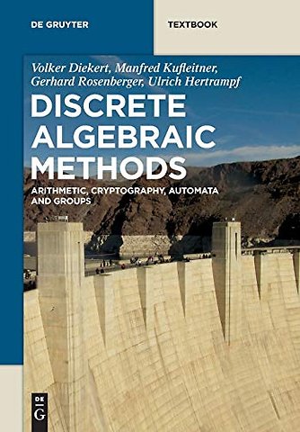 Discrete Algebraic Methods – Arithmetic, Cryptography, Automata and Groups