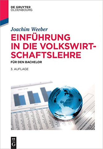 Einführung in die Volkswirtschaftslehre – Für den Bachelor