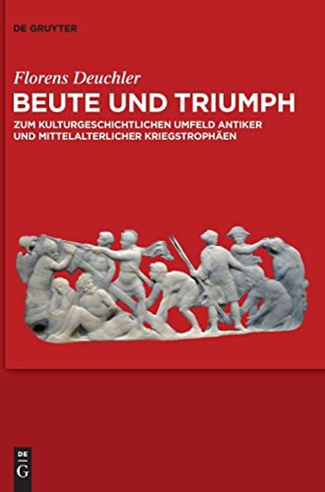 Beute und Triumph – Zum kulturgeschichtlichen Umfeld antiker und mittelalterlicher Kriegstrophäen