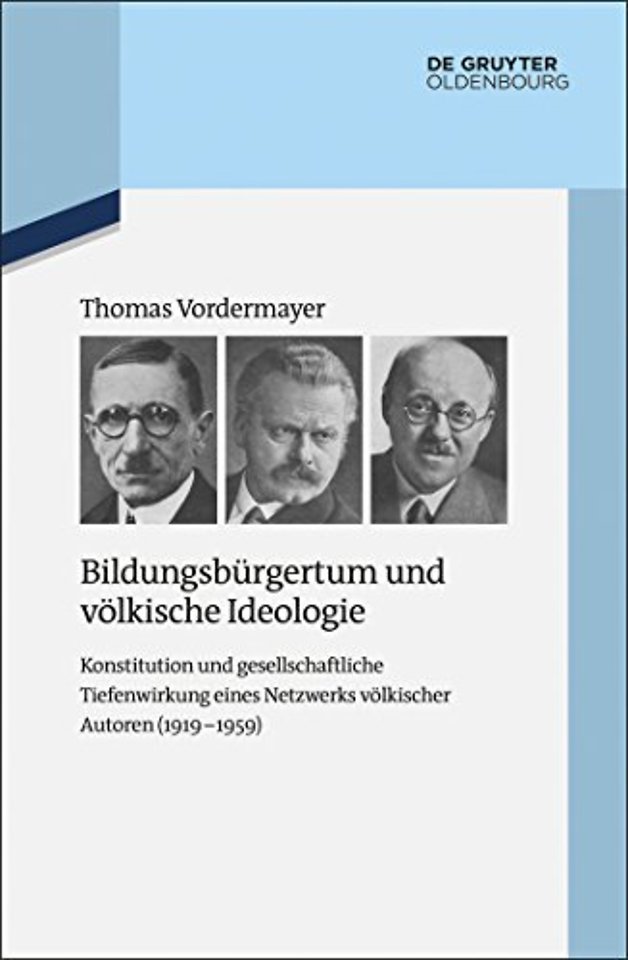 Bildungsbürgertum und völkische Ideologie – Konstitution und gesellschaftliche Tiefenwirkung eines Netzwerks völkischer Autoren (1919–1959)