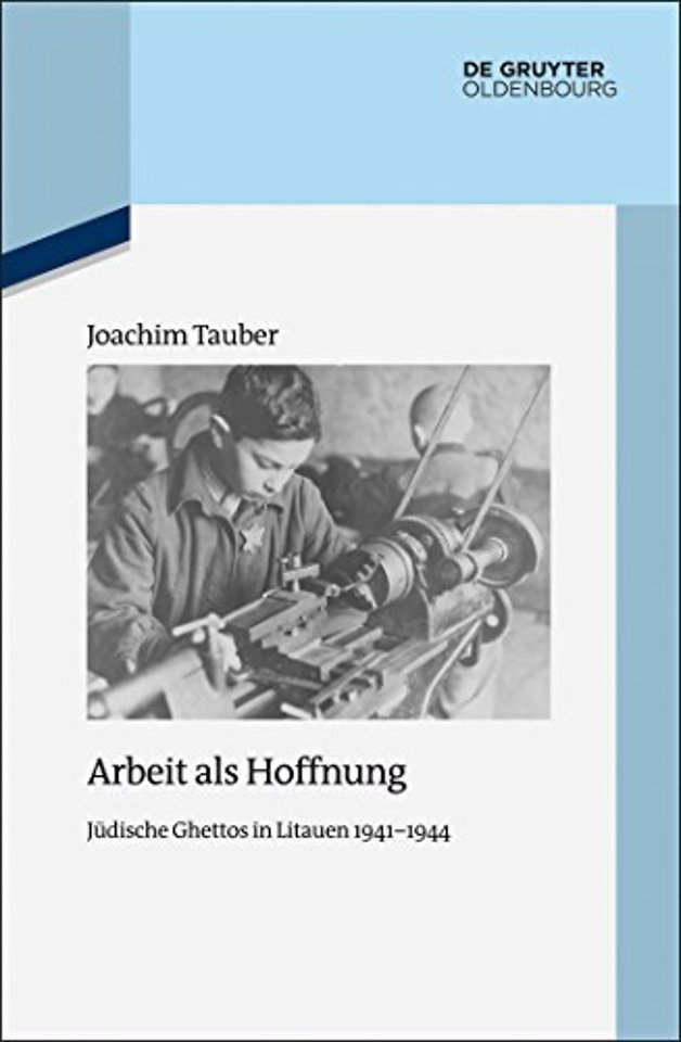 Arbeit als Hoffnung – Jüdische Ghettos in Litauen 1941–1944