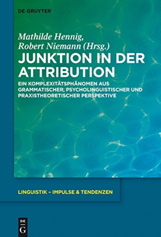 Junktion in der Attribution – Ein Komplexitätsphänomen aus grammatischer, psycholinguistischer und praxistheoretischer Persp