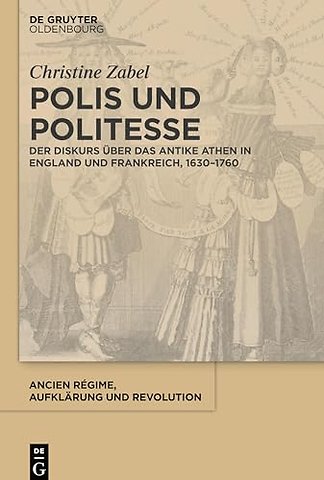 Polis und Politesse – Der Diskurs über das antike Athen in England und Frankreich, 1630–1760
