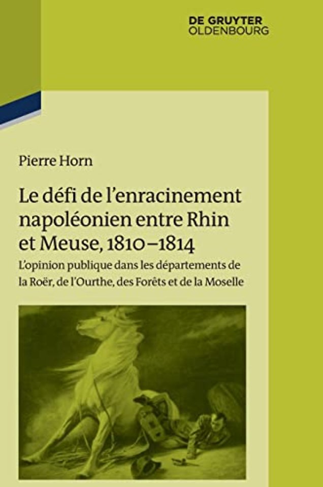 Le défi de l′enracinement napoléonien entre Rhin – L′opinion publique dans les départements de la Roër, de l′Ourthe, des Forêts et de la Moselle