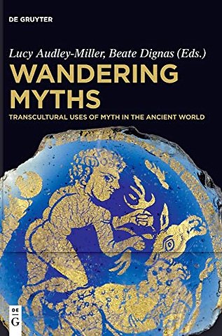 Wandering Myths – Transcultural Uses of Myth in the Ancient World
