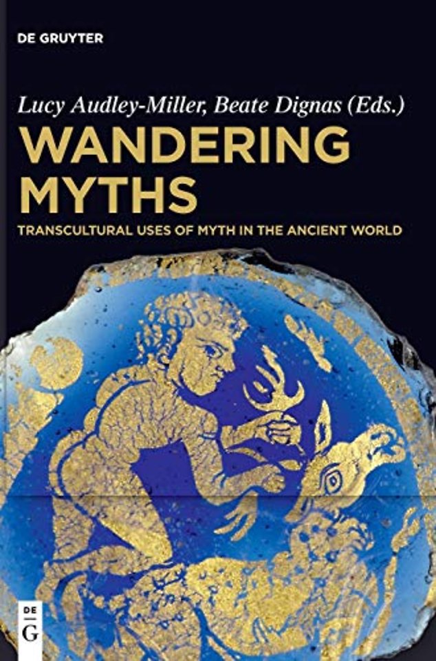 Wandering Myths – Transcultural Uses of Myth in the Ancient World