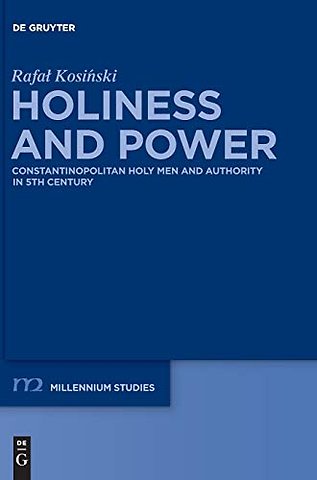 Holiness and Power – Constantinopolitan Holy Men and Authority in the 5th Century
