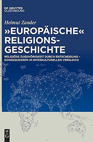 "Europäische" Religionsgeschichte – Religiöse Zugehörigkeit durch Entscheidung – Konsequenzen im interkulturellen Vergleich