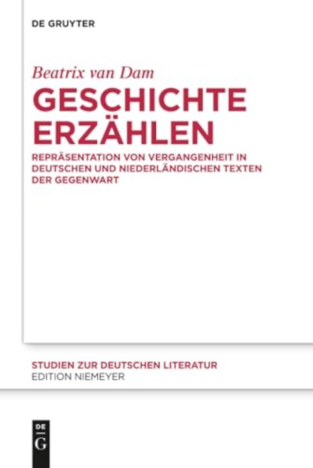 Geschichte erzählen – Repräsentation von Vergangenheit in deutschen und niederländischen Texten der Gegenwart