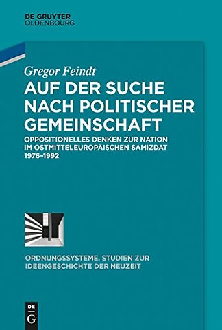 Auf der Suche nach politischer Gemeinschaft – Oppositionelles Denken zur Nation im ostmitteleuropäischen Samizdat 1976–1992