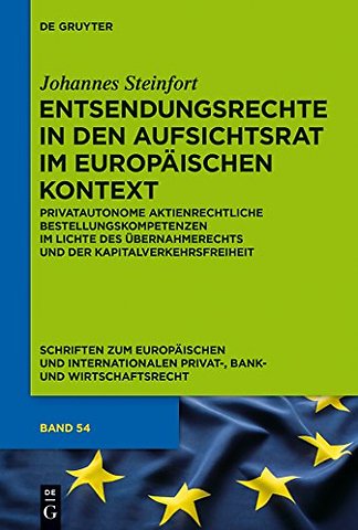 Entsendungsrechte in den Aufsichtsrat im europäi – Privatautonome aktienrechtliche Bestellungskompetenzen im Lichte des Übernahmerech