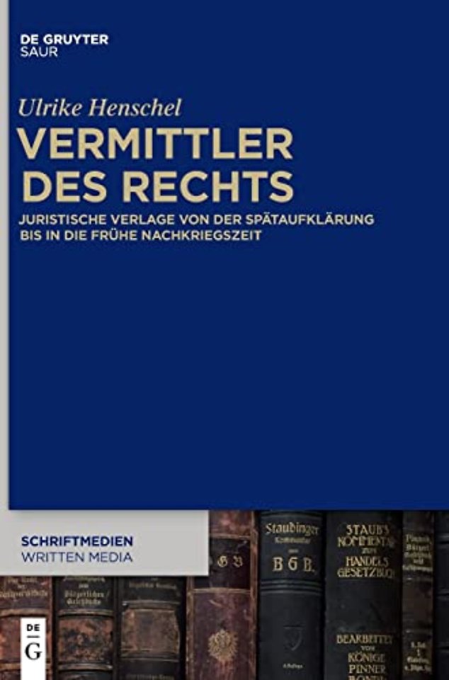Vermittler des Rechts – Juristische Verlage von der Spätaufklärung bis in die frühe Nachkriegszeit