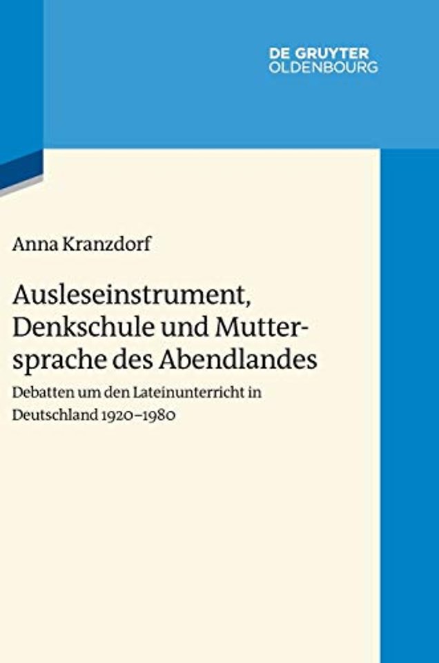 Ausleseinstrument, Denkschule und Muttersprache – Debatten um den Lateinunterricht in Deutschland 1920–1980