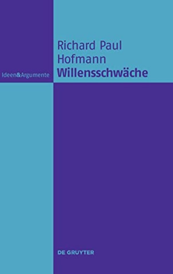 Willensschwäche – Eine handlungstheoretische und moralphilosophische Untersuchung