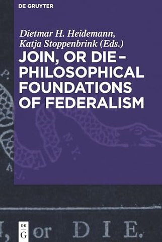 Join, or Die – Philosophical Foundations of Federalism