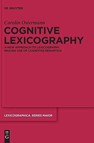 Cognitive Lexicography – A New Approach to Lexicography Making Use of Cognitive Semantics