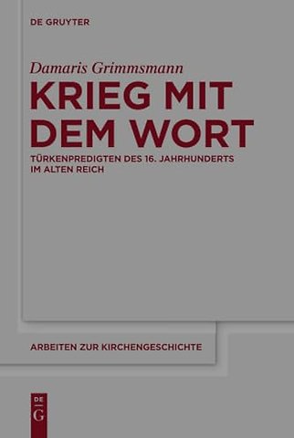 Krieg mit dem Wort – Türkenpredigten des 16. Jahrhunderts im Alten Reich
