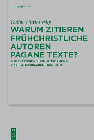 Warum zitieren frühchristliche Autoren pagane Te – Zur Entstehung und Ausformung einer literarischen Tradition