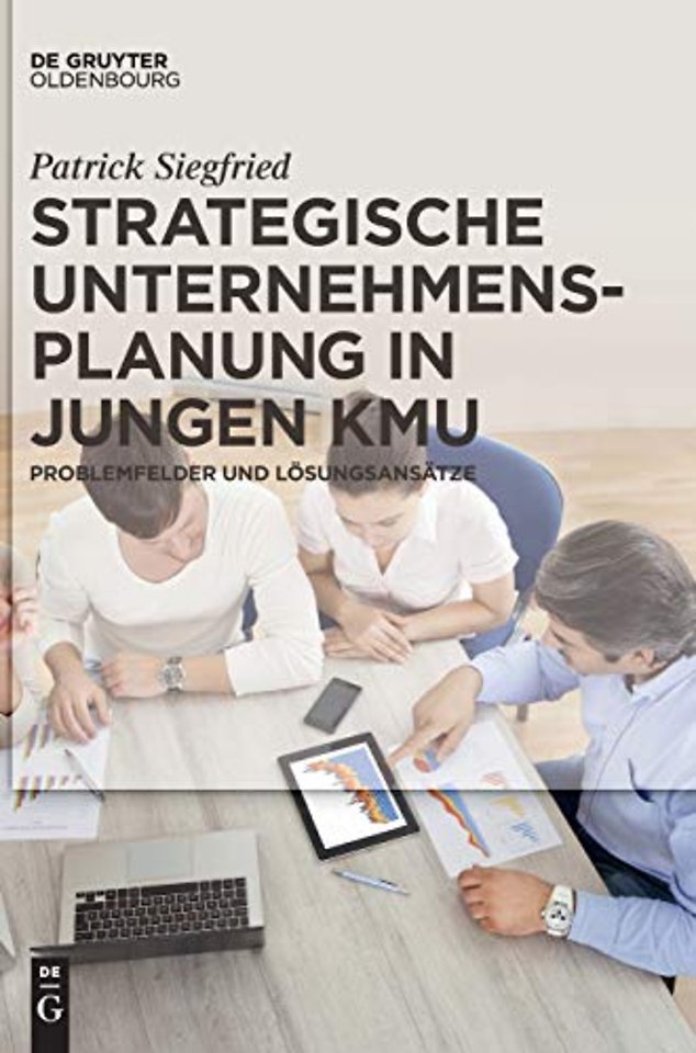Strategische Unternehmensplanung in jungen KMU – Problemfelder und Lösungsansätze