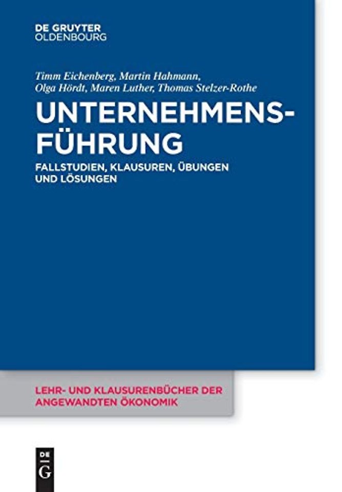 Unternehmensführung – Fallstudien, Klausuren, Übungen und Lösungen