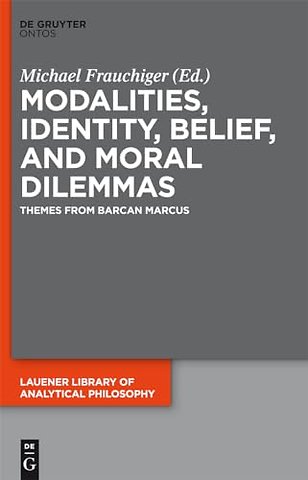 Modalities, Identity, Belief, and Moral Dilemmas – Themes from Barcan Marcus