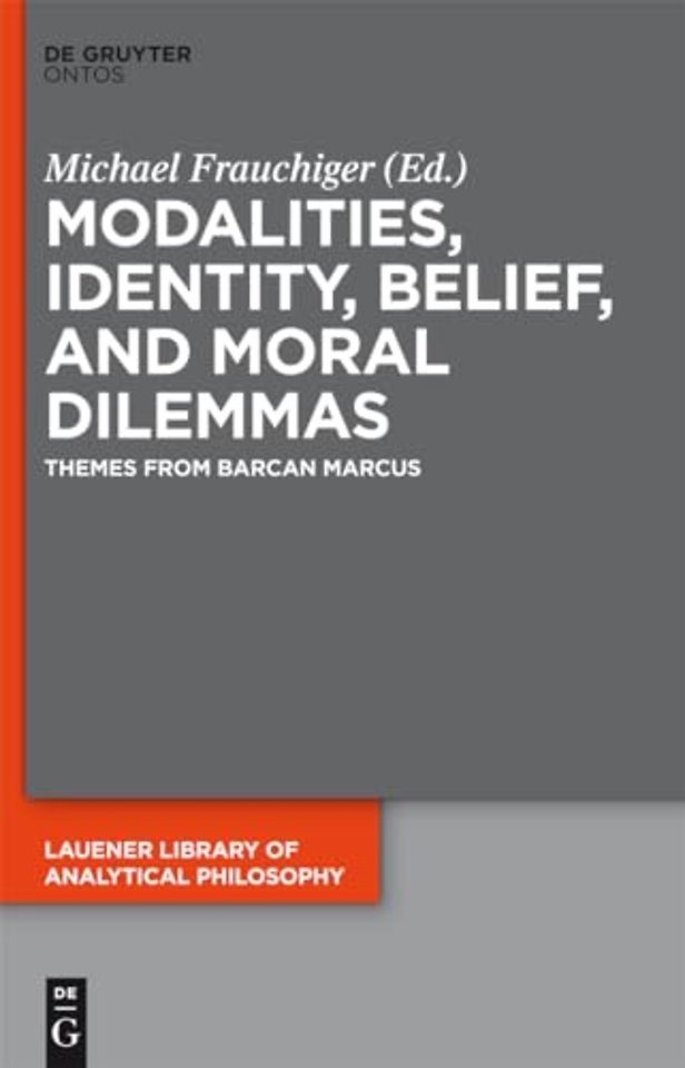 Modalities, Identity, Belief, and Moral Dilemmas – Themes from Barcan Marcus