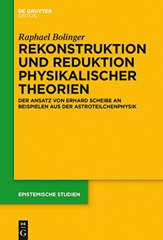 Rekonstruktion und Reduktion physikalischer Theo – Der Ansatz von Erhard Scheibe an Beispielen aus der Astroteilchenphysik