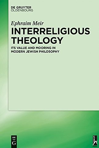 Interreligious Theology – Its Value and Mooring in Modern Jewish Philosophy