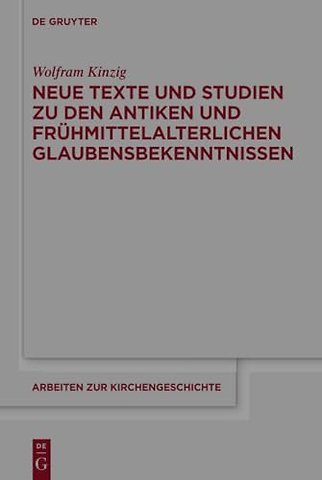 Neue Texte und Studien zu den antiken und frühmittelalterlichen Glaubensbekenntnissen