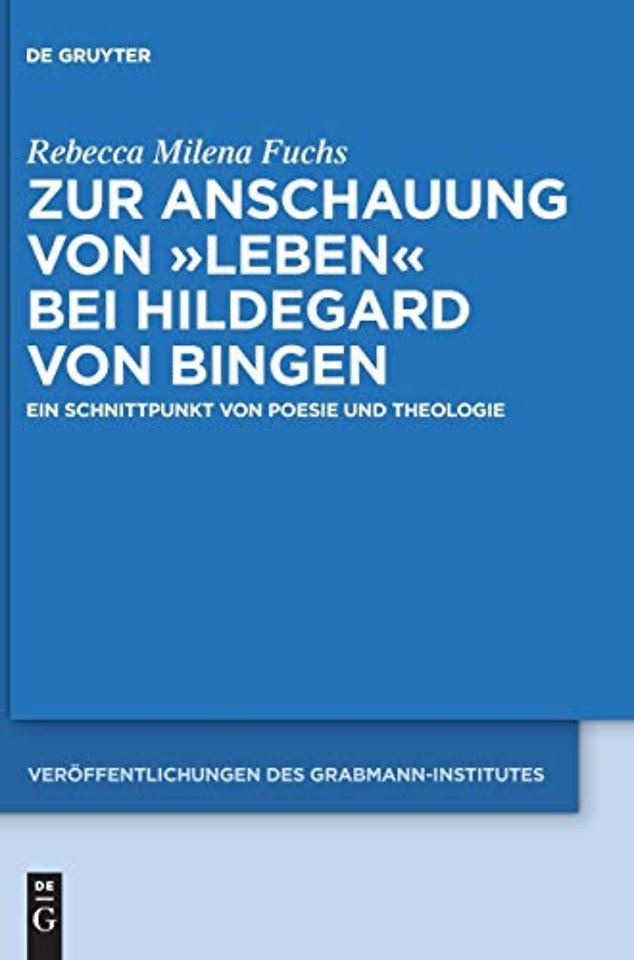 Zur Anschauung von "Leben" bei Hildegard von Bin – Ein Schnittpunkt von Poesie und Theologie
