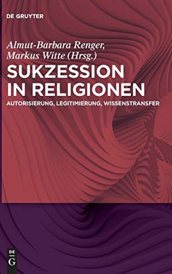 Sukzession in Religionen – Autorisierung, Legitimierung, Wissenstransfer