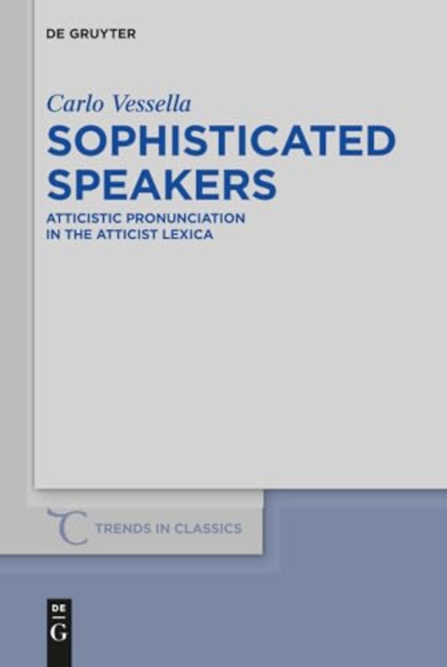 Sophisticated Speakers – Atticistic pronunciation in the Atticist lexica