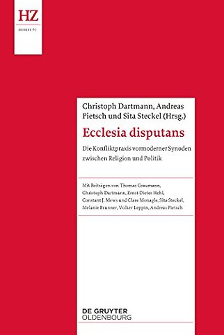 Ecclesia disputans – Die Konfliktpraxis vormoderner Synoden zwischen Religion und Politik
