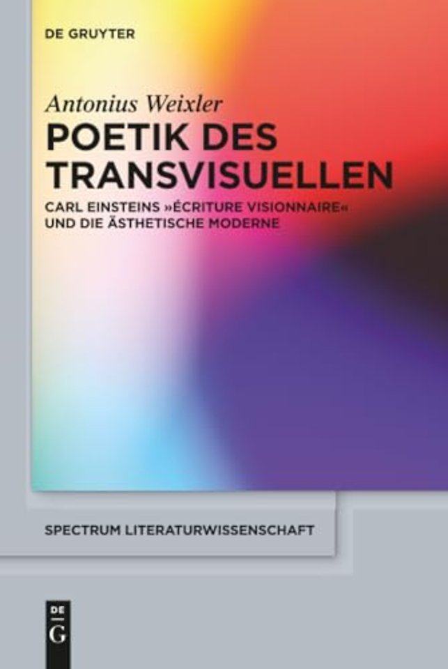 Poetik des Transvisuellen – Carl Einsteins "écriture visionnaire" und die ästhetische Moderne