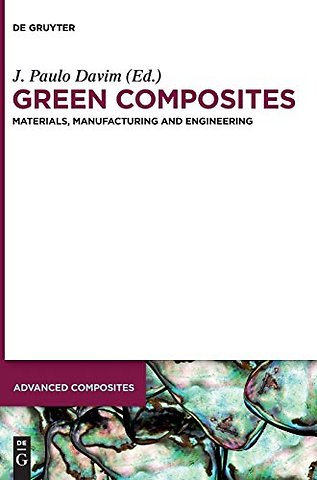 Green Composites – Materials, Manufacturing and Engineering