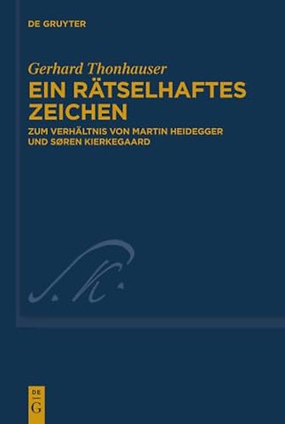 Ein rätselhaftes Zeichen – Zum Verhältnis von Martin Heidegger und Søren Kierkegaard