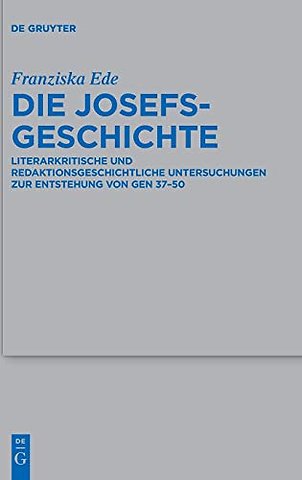 Die Josefsgeschichte – Literarkritische und redaktionsgeschichtliche Untersuchungen zur Entstehung von Gen 37–50