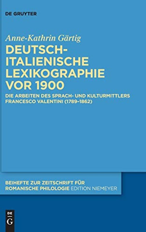 Deutsch–italienische Lexikographie vor 1900 – Die Arbeiten des Sprach– und Kulturmittlers Francesco Valentini (1789–1862)