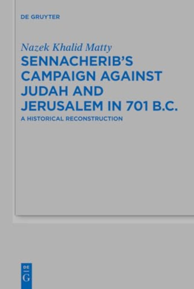 Sennacherib`s Campaign Against Judah and Jerusal – A Historical Reconstruction