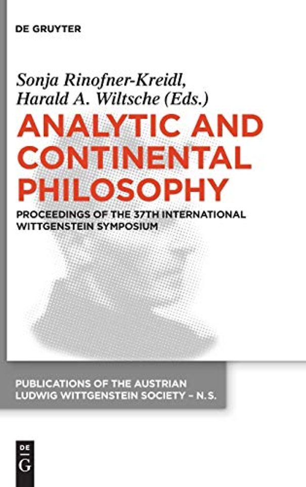 Analytic and Continental Philosophy – Methods and Perspectives. Proceedings of the 37th International Wittgenstein Symposium