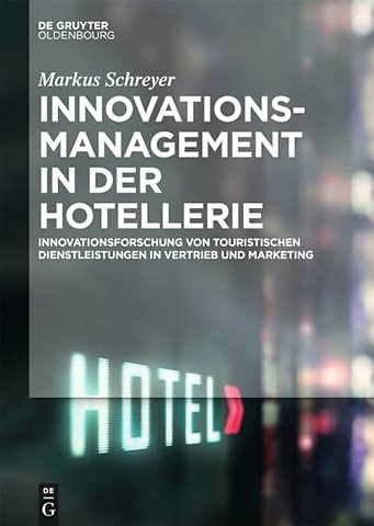 Innovationsmanagement in der Hotellerie – Innovationsforschung von touristischen Dienstleistungen in Vertrieb und Marketing