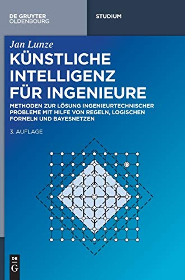 Künstliche Intelligenz für Ingenieure – Methoden zur Lösung ingenieurtechnischer Probleme mit Hilfe von Regeln, logischen Formeln und Bayesnetze