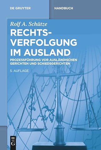 Rechtsverfolgung im Ausland – Prozessführung vor ausländischen Gerichten und Schiedsgerichten