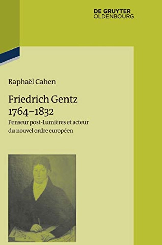 Friedrich Gentz 1764–1832 – Penseur post–Lumières et acteur du nouvel ordre européen