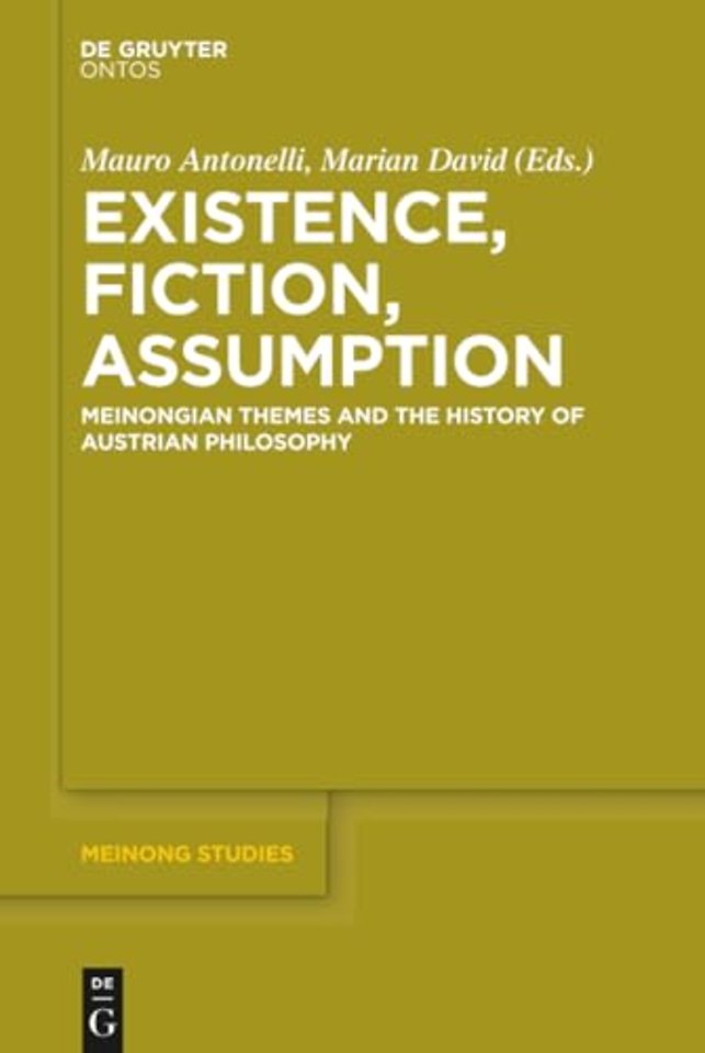 Existence, Fiction, Assumption – Meinongian Themes and the History of Austrian Philosophy